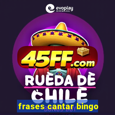 frases cantar bingo